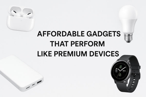 Affordable Gadgets That Perform Like Premium Devices